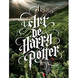 HARRY POTTER, TOUT L'ART DES FILMS