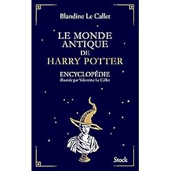 Le monde antique de Harry Potter: Encyclopédie illustrée par Valentine Le Callet