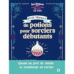 Petit manuel de potions pour sorciers débutants: Quand un prof de chimie se transforme en sorcier - Xio Nixes