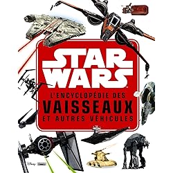 STAR WARS - L'encyclopédie des Star Fighters et autres véhicules