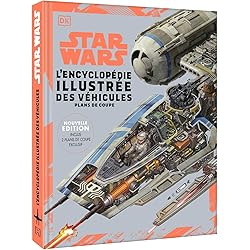 Star Wars Encyclopédie illustrée des véhicules: Nouvelle édition - deux plans en coupe exclusifs