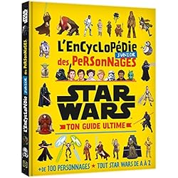 STAR WARS - L'Encyclopédie Junior des Personnages - Ton Guide Ultime: +100 personnages - Tout Star Wars de A à Z