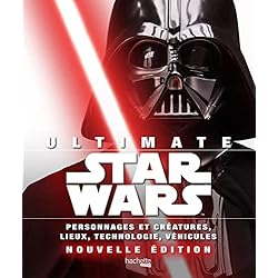 Ultimate Star Wars: Personnages et créatures, lieux, technologie, véhicules...Nouvelle édition