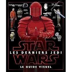 Star Wars Les derniers Jedi: Le Guide visuel