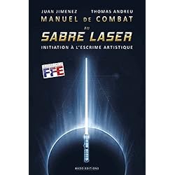 Manuel de combat au sabre laser: Initiation a l'escrime artistique