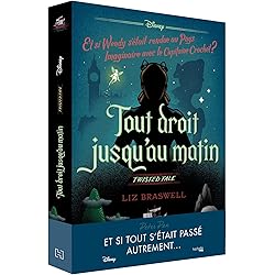 Twisted tale Disney Tout droit jusqu'au matin: Et si Wendy s'était rendue au Pays imaginaire avec le capitaine Crochet
