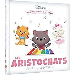 DISNEY - Mes Premières Histoires - Les Aristochats font un spectacle: Les Aristochats font un spectacle