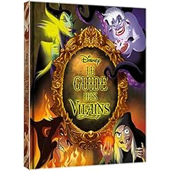 DISNEY - Le Guide des Vilains: Le livre qui donne la parole aux plus grands des méchants !