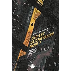 Qui est le Chevalier Noir ?: Batman à travers les âges