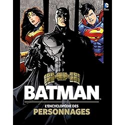 BATMAN, L'ENCYCLOPEDIE DES PERSONNAGES