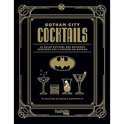 Gotham City cocktails: Le guide officiel des boissons inspirées par l'univers de Batman