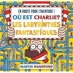 Où est Charlie ? – Les Labyrinthes fantastiques – Livre-jeu avec des labyrinthes et des scènes de cherche-et-trouve – Dès 7 ans
