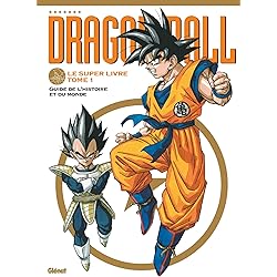 Dragon Ball - Le super livre - Tome 01: L'histoire et l'univers