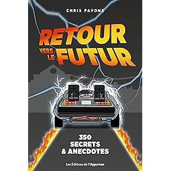 Retour vers le futur : 350 secrets et anecdotes