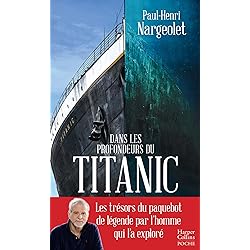 Dans les profondeurs du Titanic: Les trésors du paquebot de légende par l'homme qui l'a exploré