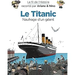 Le fil de l'Histoire raconté par Ariane & Nino - Le Titanic