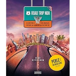 ROAD TRIP NBA: DE BOSTON A LOS ANGELES VOYAGE AU COEUR DE LA CULTURE U.S.