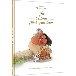 VAIANA - Je t'aime plus que tout - Une histoire sur l'amour infini de la famille - Disney Princesses: Une histoire sur l'amour infini de la famille