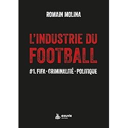 L'industrie du Football - #1. FIFA - Criminalité - Politique