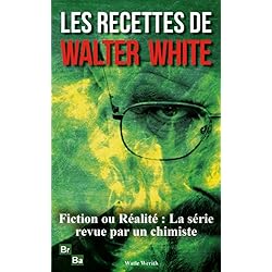 Les Recettes de Walter White: La chimie comme vous ne l'avez jamais vue - Ce que Breaking Bad n'a pas dévoilé !