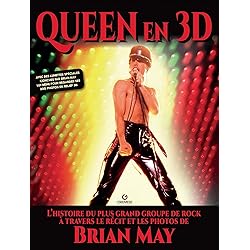 Queen en 3D: L'histoire du plus grand groupe de rock à travers le récit et les photos de Brian May