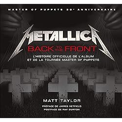 METALLICA BACK TO THE FRONT L'HISTOIRE DE L'ALBUM ET DE LA TOURNEE MASTER OF PUPPETS