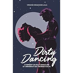 Dirty Dancing, comment un film singulier et imparfait est devenu culte