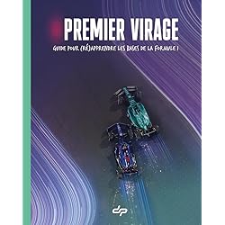 Premier Virage - Guide pour (ré)apprendre les bases de la Formule 1: Guide pour (ré)apprendre les bases de la Formule 1