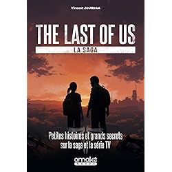 The Last of Us, la saga - Petites histoires et grands secrets sur la saga et la série TV
