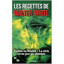 Les Recettes de Walter White: La chimie comme vous ne l'avez jamais vue - Ce que Breaking Bad n'a pas dévoilé !