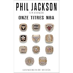 Phil Jackson un coach onze titres NBA Les secrets du succès