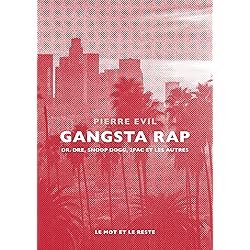 Gangsta Rap: Dr. Dre, Snoop Dogg, 2Pac et les autres