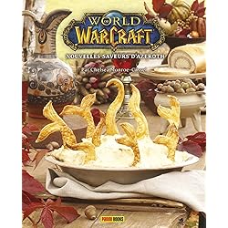 World of Warcraft - Nouvelles saveurs d'Azeroth : Le livre de cuisine officiel