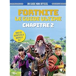 Fortnite : Le guide ultime non-officiel (chapitre 2) - Guide de jeux vidéo - Dès 9 ans