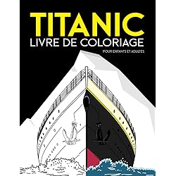 Titanic Libre de Coloriage pour Enfants et Adultes.: Amuse-toi à colorier l'énorme paquebot Titanic, et tous ses détails (l'iceberg aussi) avec ce ... quel que soit leur âge, enfants et adultes
