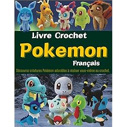 Livre Crochet Pokemon Français: Découvrez créatures Pokémon adorables à réaliser vous-même au crochet.