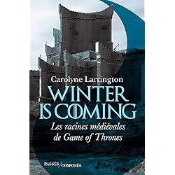 Winter is coming: Les racines médiévales de Game of Thrones (Hors collection Passés composés)
