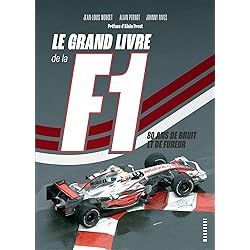 Le grand livre de la F1: 80 ans de bruit et de fureur