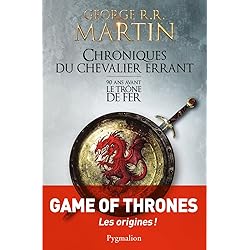 Chroniques du chevalier errant: 90 ans avant Le Trône de fer