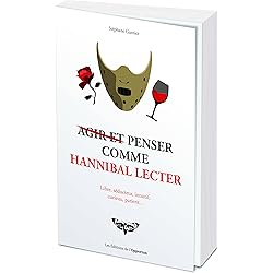 Agir et penser comme Hannibal Lecter