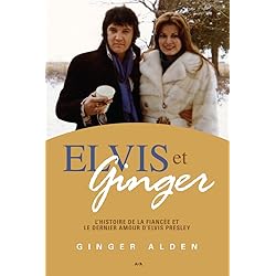 Elvis et Ginger: L’histoire de la fiancée et le dernier amour d’Elvis Presley