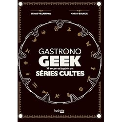 Gastronogeek spécial séries cultes