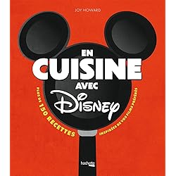 En cuisine avec Disney: Plus de 150 recettes inspirées de vos films préférés