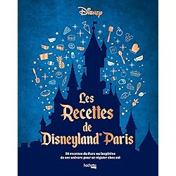 Les recettes de Disneyland® Paris: 50 recettes du Parc ou inspirées de ses univers pour se régaler chez soi.